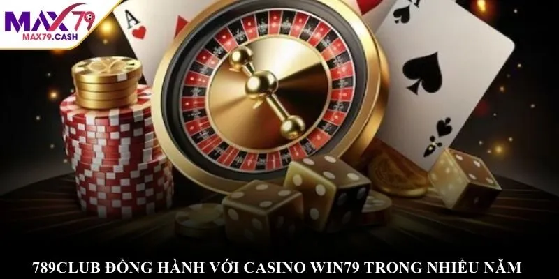 789Club đồng hành với Casino WIN79 trong nhiều năm