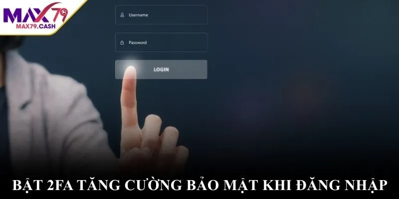 Bật 2FA tăng cường bảo mật khi đăng nhập