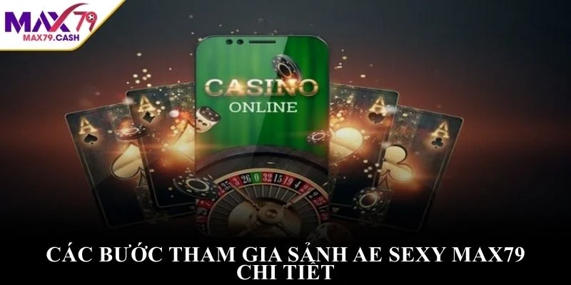 Các bước tham gia sảnh AE Sexy MAX79 chi tiết
