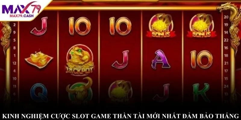 Kinh nghiệm cược slot game thần tài mới nhất đảm bảo thắng