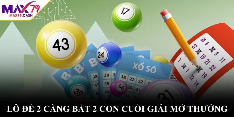 Lô đề 2 càng bắt 2 con cuối giải mở thưởng