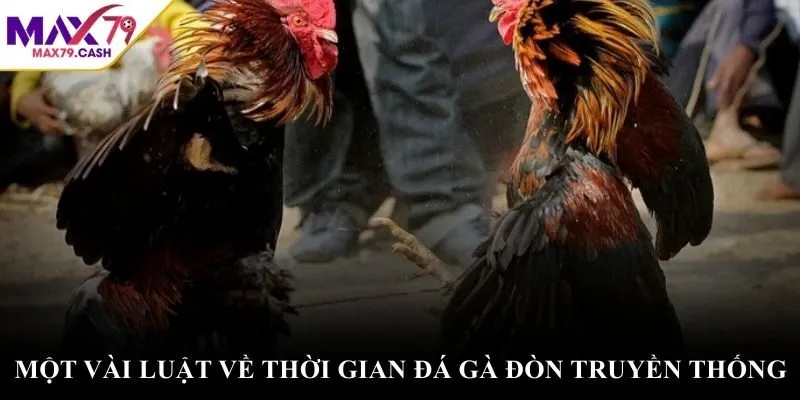 Một vài luật về thời gian đá gà đòn truyền thống