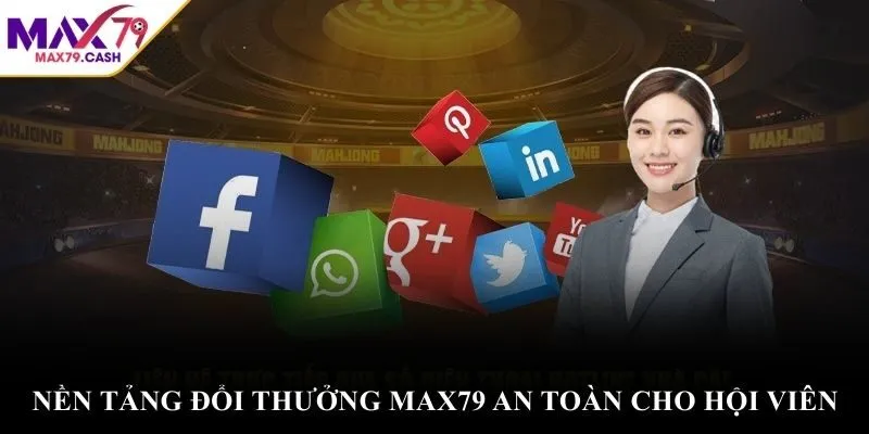 Nền tảng đổi thưởng MAX79 an toàn cho hội viên