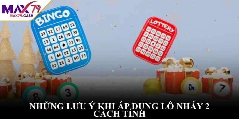 Những lưu ý khi áp dụng lô nháy 2 cách tính