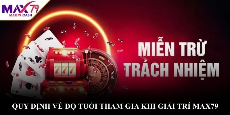 Quy định về độ tuổi tham gia khi giải trí MAX79