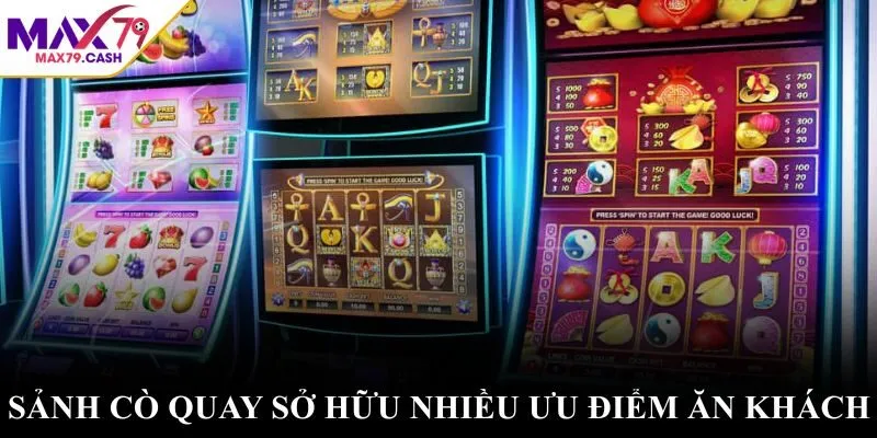 Sảnh cò quay sở hữu nhiều ưu điểm ăn khách